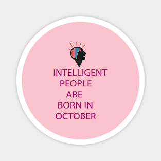 INTELLIGENT PEOPLE ARE BORN IN OCTOBER Magnet